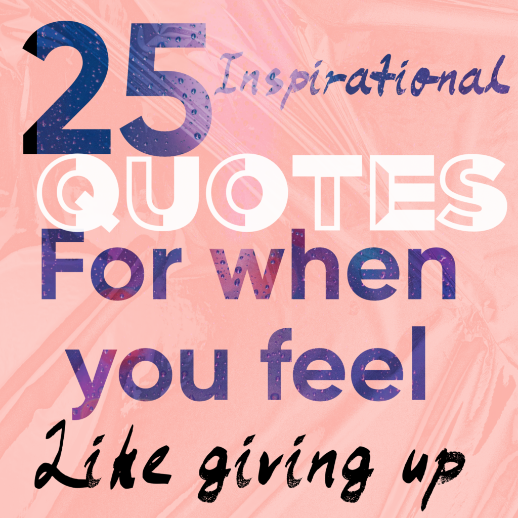 25 Inspirational Quotes For When You Feel Like Giving Up. | Lovely-ology