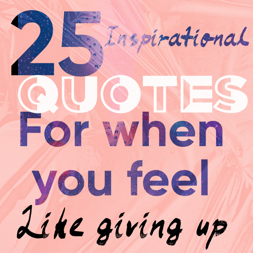 25-inspirational-quotes-for-when-you-feel-like-giving-up-lovely-ology